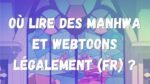 Le guide des plateformes pour lire des manhwa et webtoons légalement en français.